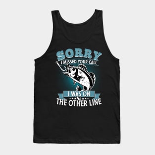 Sorry I Missed Your Call I was On My Other Line Fishing Fisherman Classic T-Shirt Tank Top